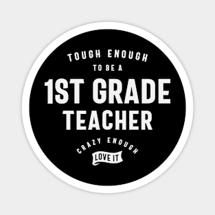 1st Grade Teacher - Tough & Crazy Love Magnet